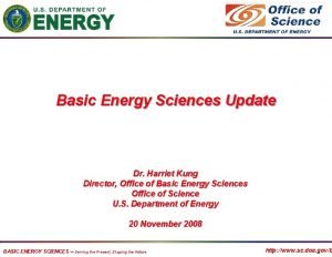 Basic Energy Sciences Update Dr Harriet Kung Director