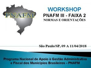 WORKSHOP PNAFM III FAIXA 2 NORMAS E ORIENTAES