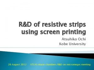 RD of resistive strips using screen printing Atsuhiko