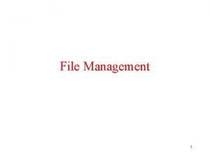 File Management 1 Operating System Components Operating System