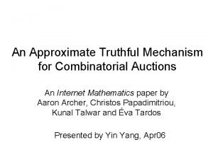 An Approximate Truthful Mechanism for Combinatorial Auctions An