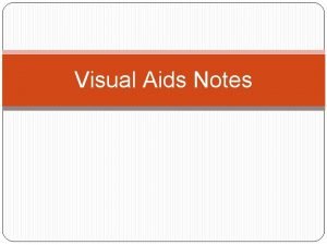 Visual Aids Notes Definition of visual aid Any