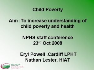 Child Poverty Aim To increase understanding of child