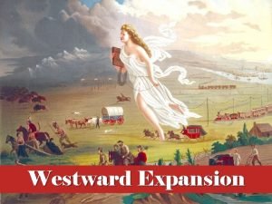Westward Expansion Essential Questions Why did Americans of
