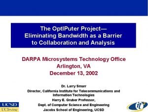 The Opt IPuter Project Eliminating Bandwidth as a