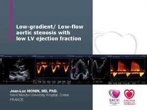 Lowgradient Lowflow aortic stenosis with low LV ejection