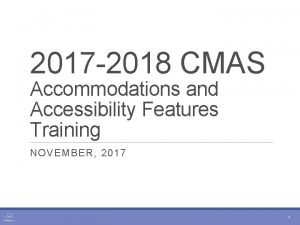 2017 2018 CMAS Accommodations and Accessibility Features Training