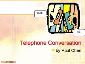 Hello Hi Telephone Conversation by Paul Chen Outline