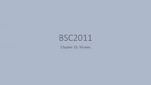 BSC 2011 Chapter 21 Viruses Viruses Viruses are