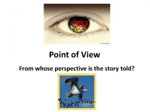Why is point of view important