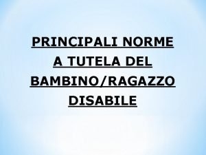 PRINCIPALI NORME A TUTELA DEL BAMBINORAGAZZO DISABILE La