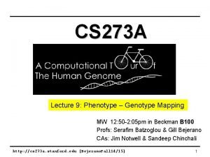 CS 273 A Lecture 9 Phenotype Genotype Mapping