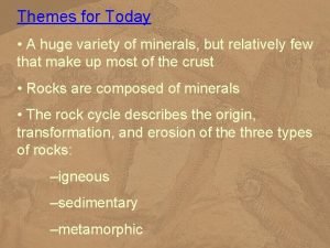 Themes for Today A huge variety of minerals