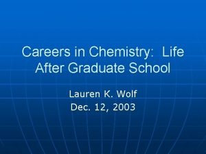 Careers in Chemistry Life After Graduate School Lauren