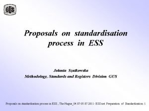 Proposals on standardisation process in ESS Jolanta Szutkowska