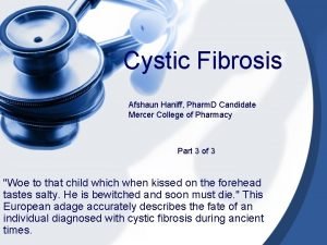 Cystic Fibrosis Afshaun Haniff Pharm D Candidate Mercer