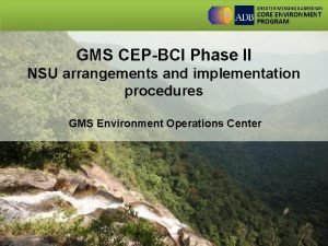 GREATER MEKONG SUBREGION CORE ENVIRONMENT PROGRAM GMS CEPBCI