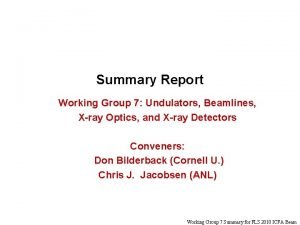Summary Report Working Group 7 Undulators Beamlines Xray