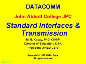 DATACOMM John Abbott College JPC Standard Interfaces Transmission