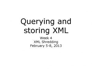 Querying and storing XML Week 4 XML Shredding