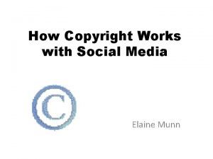 How Copyright Works with Social Media Elaine Munn