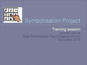 Symbolisation Project Training session Jennifer Norval East Renfrewshire