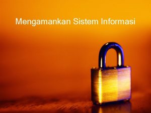 Mengamankan Sistem Informasi Cara Pengamanan Pemantau integritas sistem