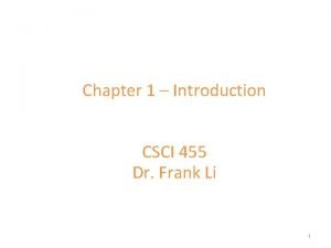 Chapter 1 Introduction CSCI 455 Dr Frank Li