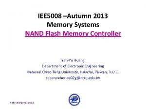 IEE 5008 Autumn 2013 Memory Systems NAND Flash