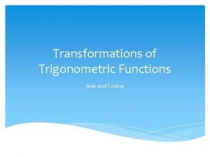Transformations of Trigonometric Functions Sine and Cosine Startup