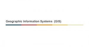 Geographic Information Systems GIS Quick Intro to GIS