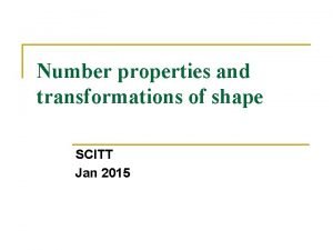 Number properties and transformations of shape SCITT Jan