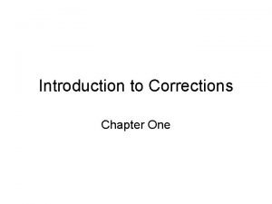 Introduction to Corrections Chapter One Corrections Today 6