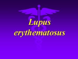 Lupus erythematosus Definition Lupus erythematosus LE is classified