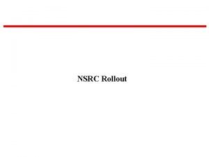 NSRC Rollout NSRC RollOut Update Website Developed common