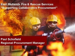 East Midlands Fire Rescue Services Supporting Collaborative Procurement