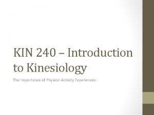 KIN 240 Introduction to Kinesiology The Importance of