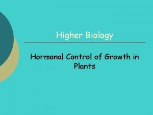 Higher Biology Hormonal Control of Growth in Plants