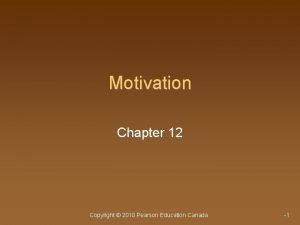 Motivation Chapter 12 Copyright 2010 Pearson Education Canada