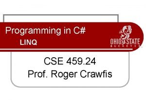 Programming in C LINQ CSE 459 24 Prof