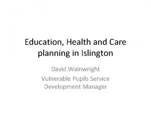 Education Health and Care planning in Islington David