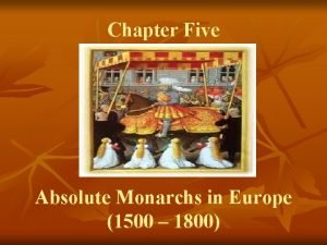 Chapter Five Absolute Monarchs in Europe 1500 1800