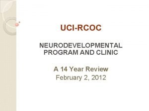 UCIRCOC NEURODEVELOPMENTAL PROGRAM AND CLINIC A 14 Year