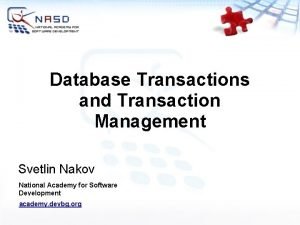 Database Transactions and Transaction Management Svetlin Nakov National