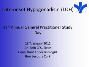 Lateonset Hypogonadism LOH 41 st Annual General Practitioner