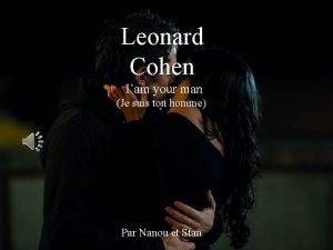 Leonard Cohen Iam your man Je suis ton