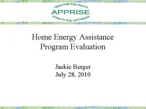 Home Energy Assistance Program Evaluation Jackie Berger July