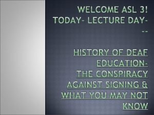 HISTORY OF DEAF EDUCATIONTHE CONSPIRACY AGAINST SIGNING WHAT