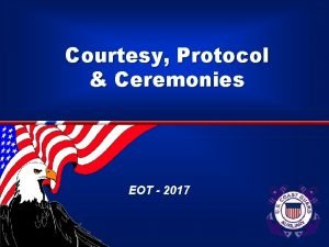 Courtesy Protocol Ceremonies EOT 2017 No one is