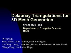 Delaunay Triangulations for 3 D Mesh Generation ShangHua